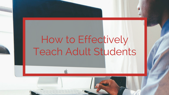 How to effectively Teach Adult Students