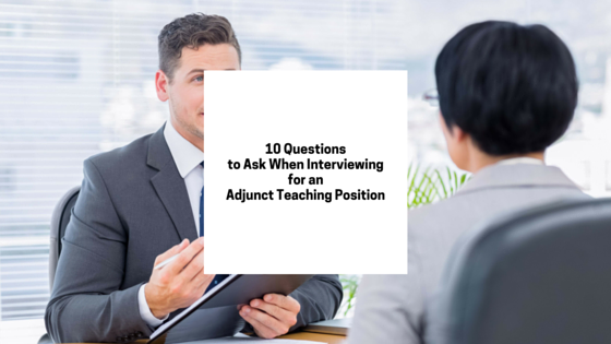 10 Questions to ask when interviewing for an adjunct teaching position