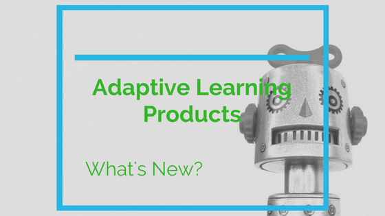 Adaptive Learning Products. Whats new?