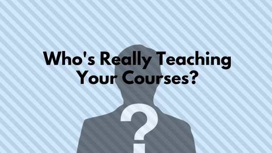 Who's really teaching your courses?