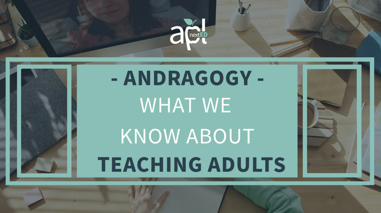 Andragogy - What we know about teaching adults